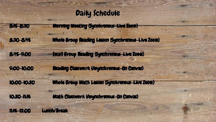 Daily Schedule 8: 15 -8: 30 Morning Meeting (Synchronous-Live Zoom) 8: 30 -8: 45