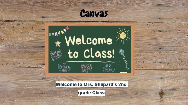 Canvas Welcome to Mrs. Shepard's 2 nd grade Class 