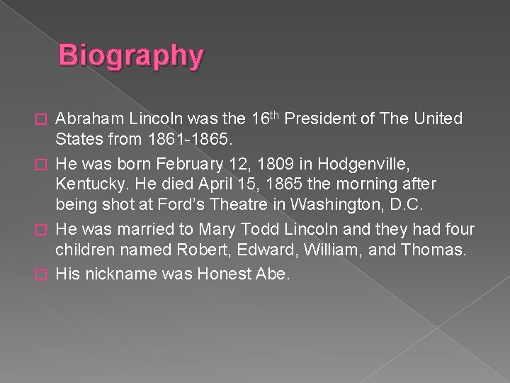 Biography Abraham Lincoln was the 16 th President of The United States from 1861