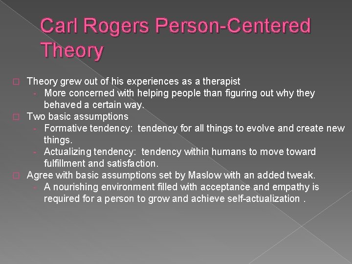 Carl Rogers Person-Centered Theory grew out of his experiences as a therapist - More