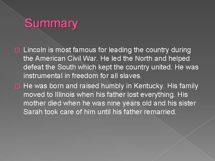 Summary Lincoln is most famous for leading the country during the American Civil War.