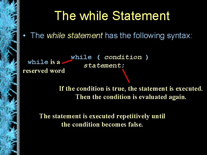 The while Statement • The while statement has the following syntax: while is a