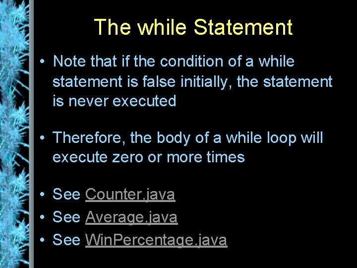 The while Statement • Note that if the condition of a while statement is