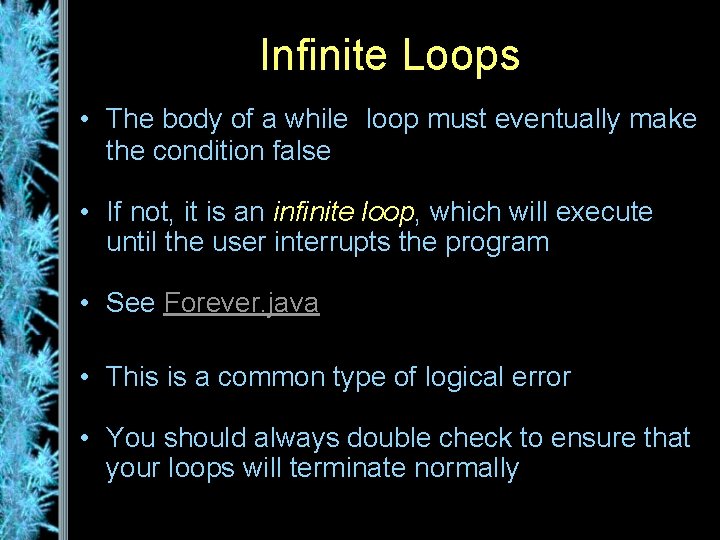 Infinite Loops • The body of a while loop must eventually make the condition