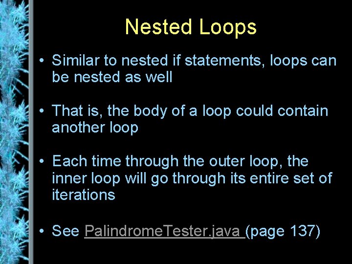 Nested Loops • Similar to nested if statements, loops can be nested as well