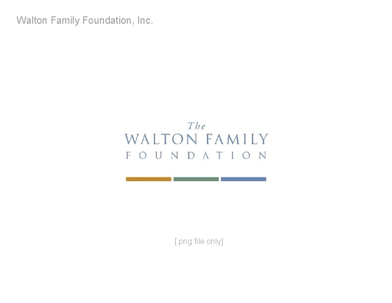 Walton Family Foundation, Inc. [. png file only] 