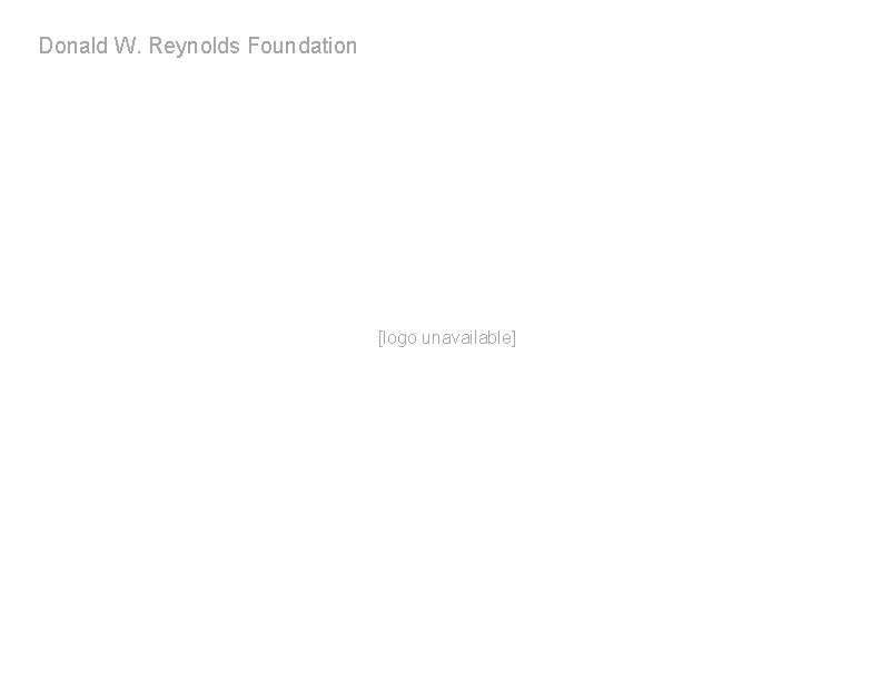 Donald W. Reynolds Foundation [logo unavailable] 