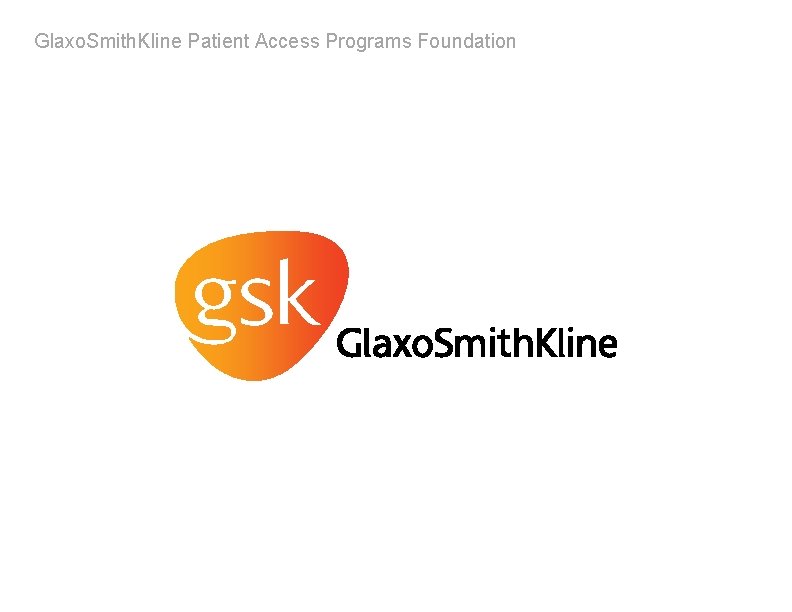 Glaxo. Smith. Kline Patient Access Programs Foundation 