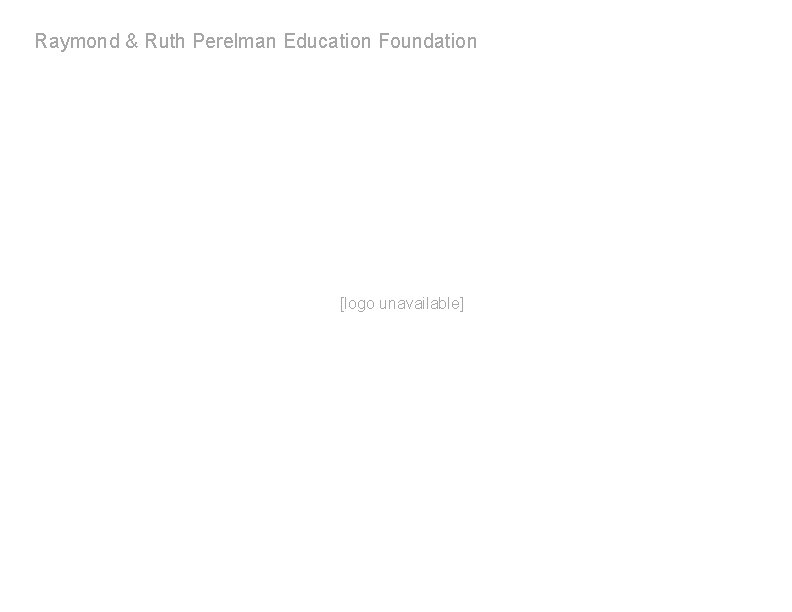 Raymond & Ruth Perelman Education Foundation [logo unavailable] 