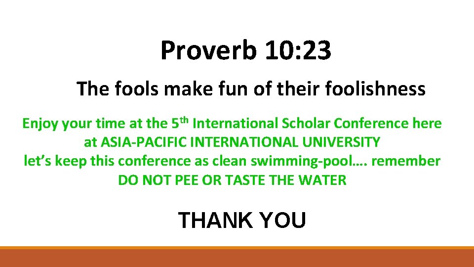 Proverb 10: 23 The fools make fun of their foolishness Enjoy your time at