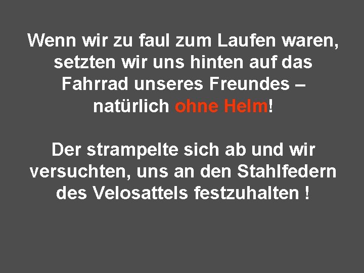 Wenn wir zu faul zum Laufen waren, setzten wir uns hinten auf das Fahrrad