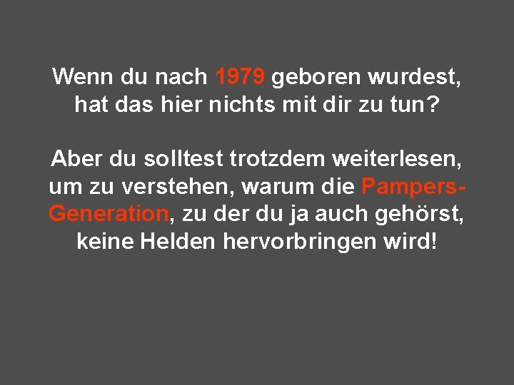 Wenn du nach 1979 geboren wurdest, hat das hier nichts mit dir zu tun?