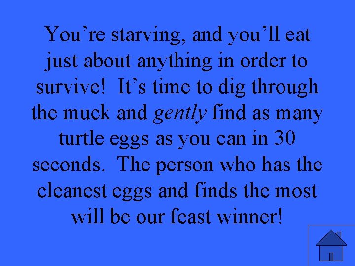 You’re starving, and you’ll eat just about anything in order to survive! It’s time You’re starving, and you’ll eat just about anything in order to survive! It’s time