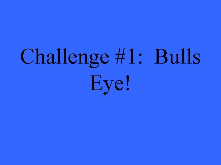 Challenge #1: Bulls Eye! 