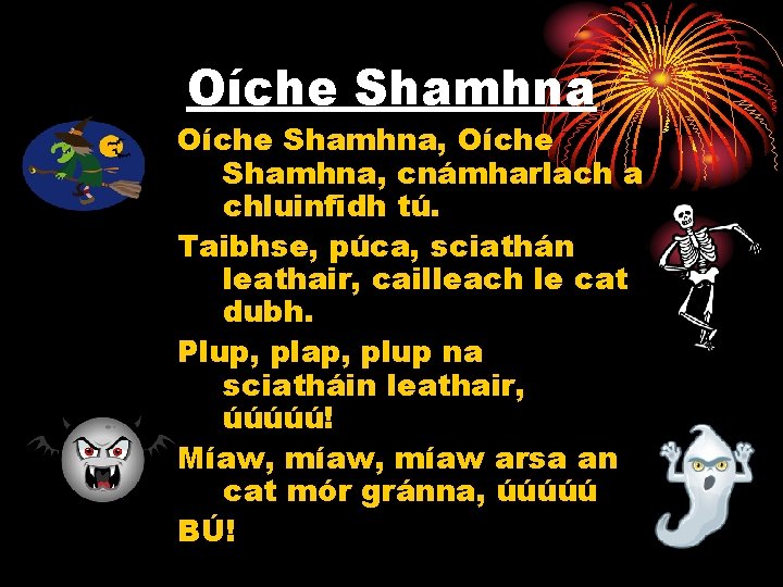Oíche Shamhna, cnámharlach a chluinfidh tú. Taibhse, púca, sciathán leathair, cailleach le cat dubh.