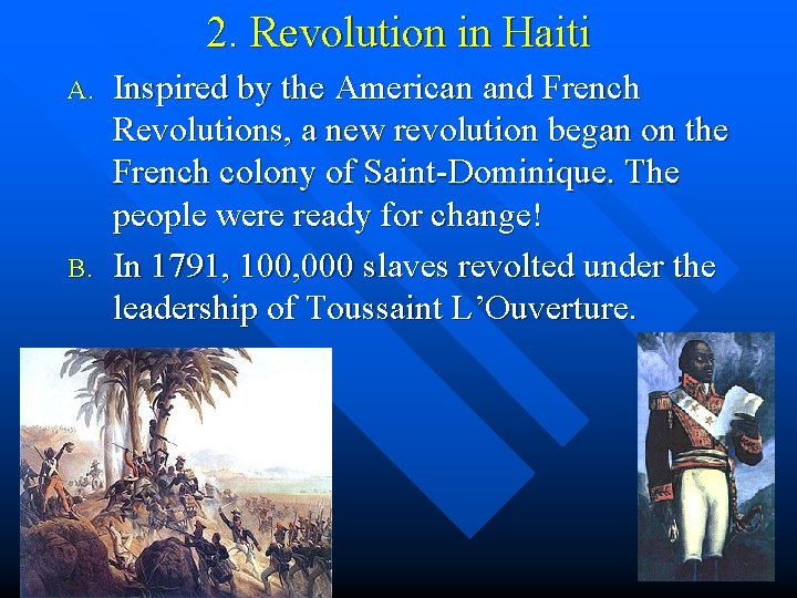 2. Revolution in Haiti A. B. Inspired by the American and French Revolutions, a