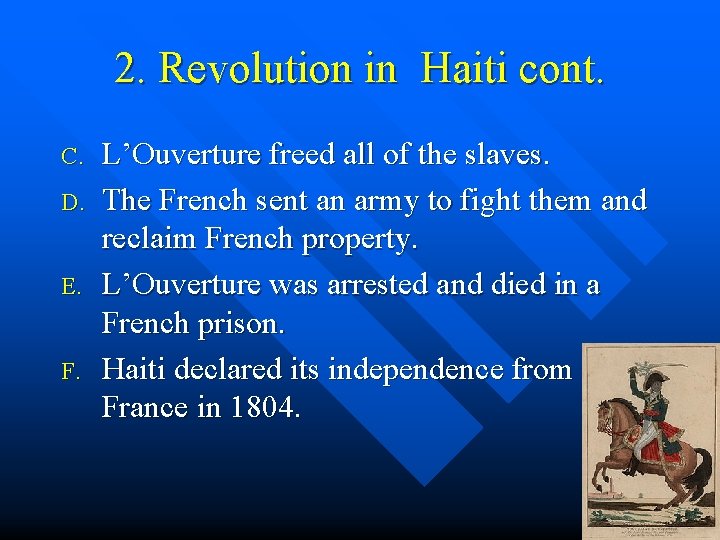 2. Revolution in Haiti cont. C. D. E. F. L’Ouverture freed all of the