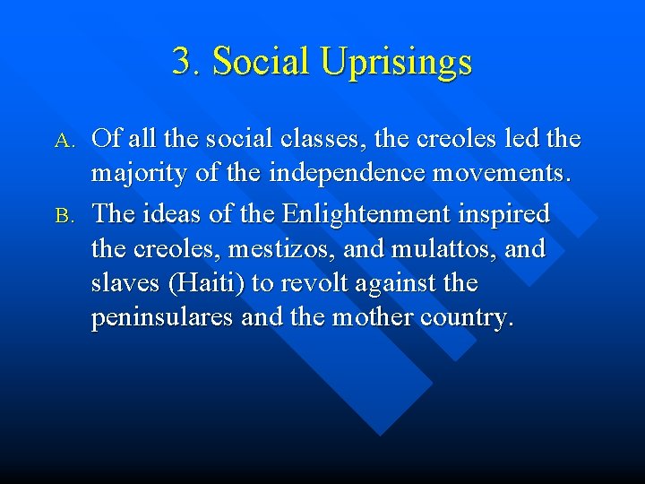 3. Social Uprisings A. B. Of all the social classes, the creoles led the