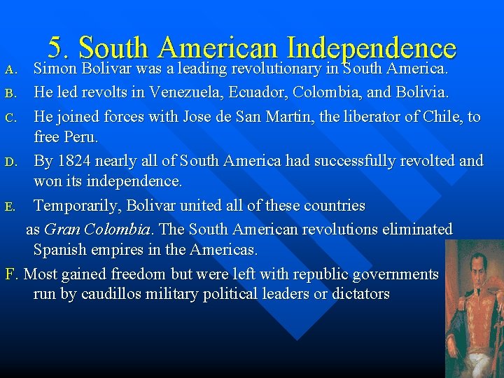 A. 5. South American Independence Simon Bolivar was a leading revolutionary in South America.