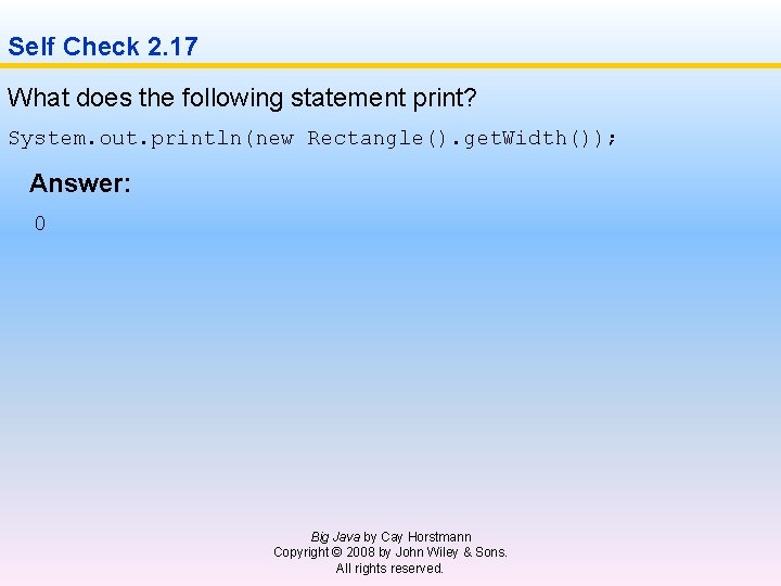 Self Check 2. 17 What does the following statement print? System. out. println(new Rectangle().