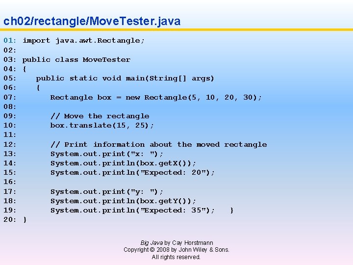 ch 02/rectangle/Move. Tester. java 01: import java. awt. Rectangle; 02: 03: public class Move.