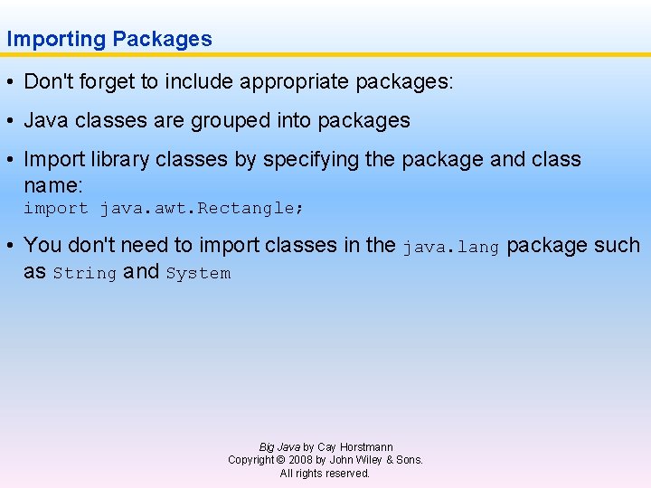 Importing Packages • Don't forget to include appropriate packages: • Java classes are grouped