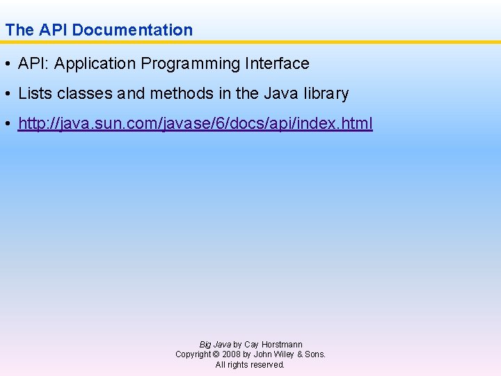 The API Documentation • API: Application Programming Interface • Lists classes and methods in