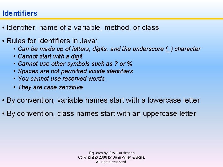 Identifiers • Identifier: name of a variable, method, or class • Rules for identifiers