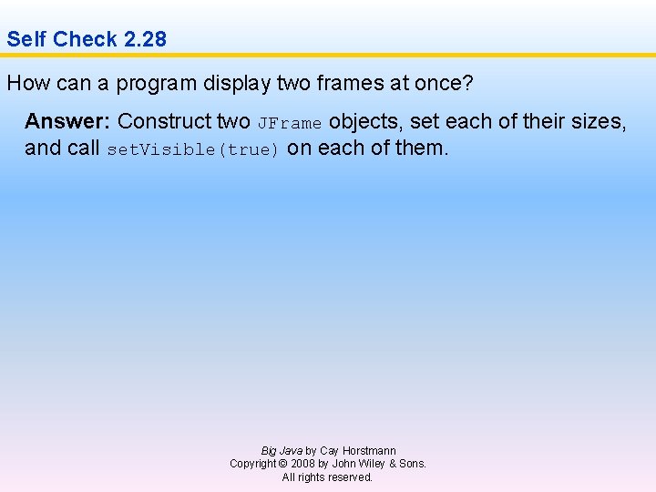 Self Check 2. 28 How can a program display two frames at once? Answer: