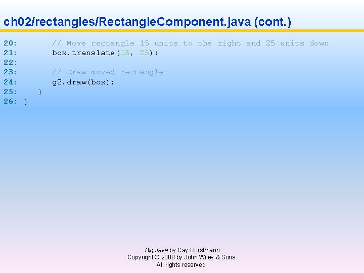 ch 02/rectangles/Rectangle. Component. java (cont. ) 20: // Move rectangle 15 units to the