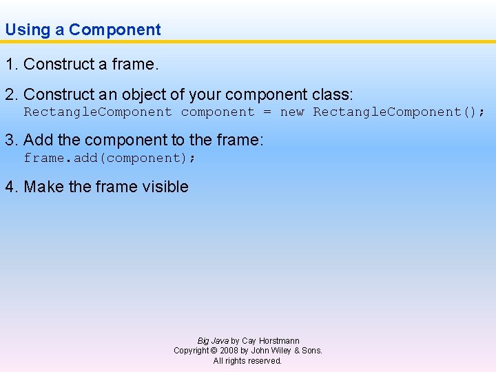 Using a Component 1. Construct a frame. 2. Construct an object of your component