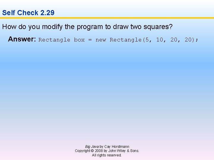Self Check 2. 29 How do you modify the program to draw two squares?