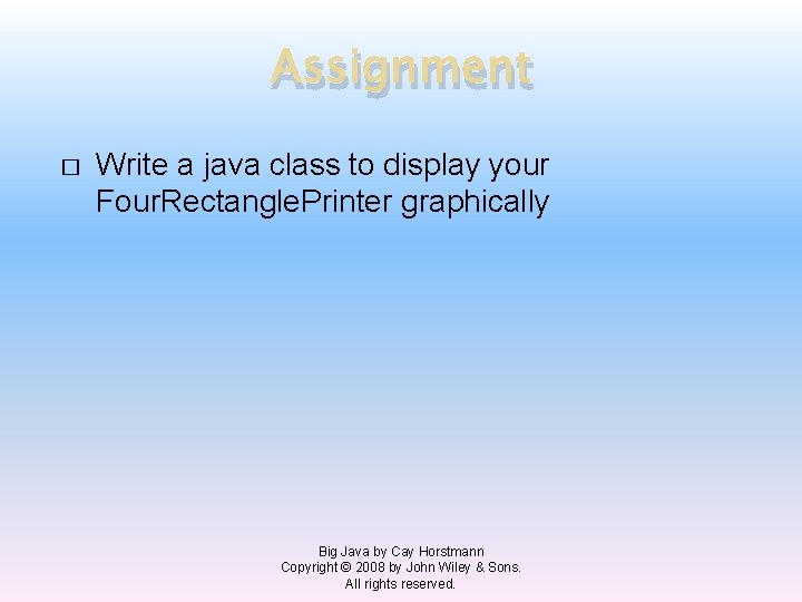 Assignment � Write a java class to display your Four. Rectangle. Printer graphically Big
