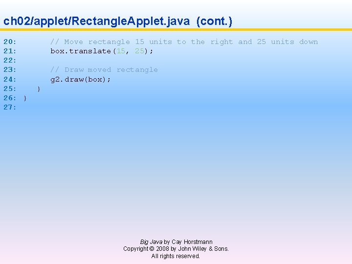 ch 02/applet/Rectangle. Applet. java (cont. ) 20: // Move rectangle 15 units to the