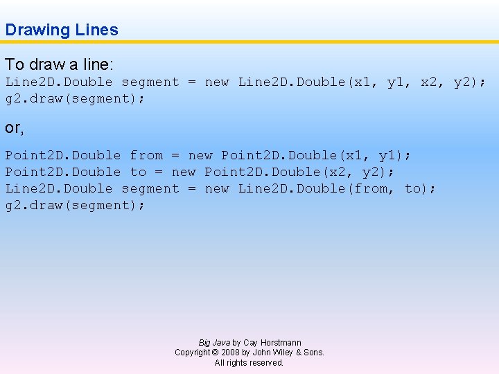 Drawing Lines To draw a line: Line 2 D. Double segment = new Line