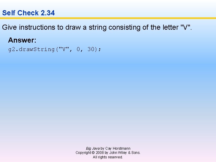 Self Check 2. 34 Give instructions to draw a string consisting of the letter