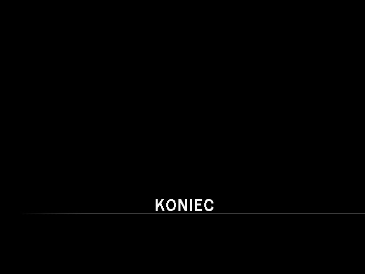 KONIEC 