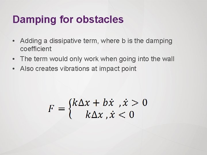 Damping for obstacles • Adding a dissipative term, where b is the damping coefficient