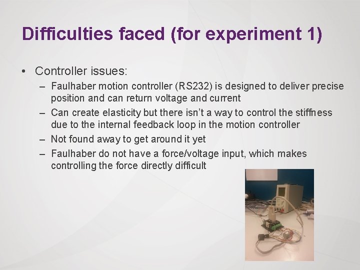 Difficulties faced (for experiment 1) • Controller issues: – Faulhaber motion controller (RS 232)