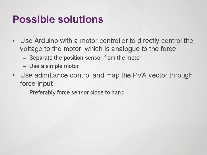 Possible solutions • Use Arduino with a motor controller to directly control the voltage