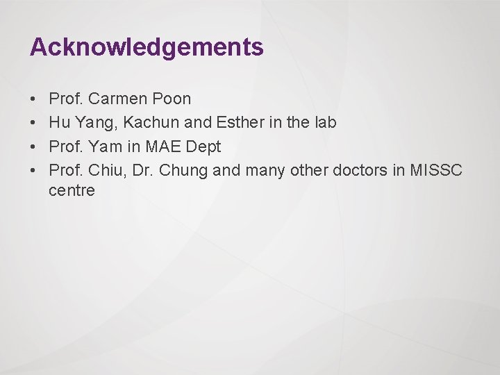 Acknowledgements • • Prof. Carmen Poon Hu Yang, Kachun and Esther in the lab