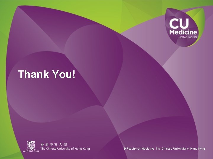 Thank You! © Faculty of Medicine The Chinese University of Hong Kong 