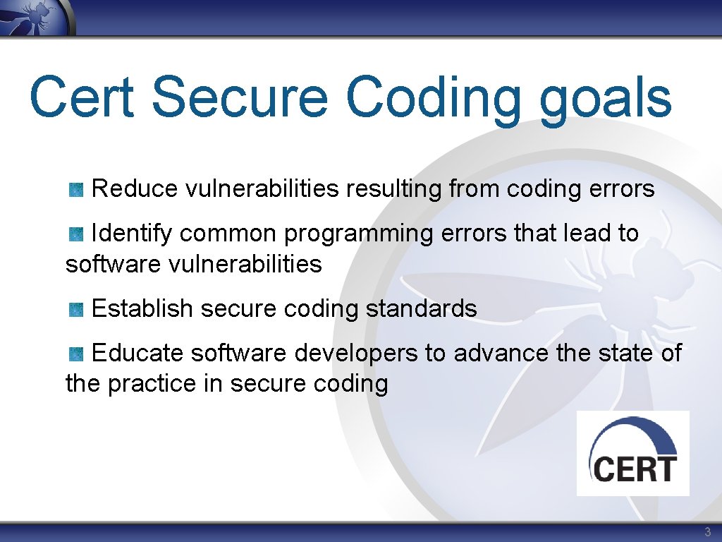 Cert Secure Coding goals Reduce vulnerabilities resulting from coding errors Identify common programming errors
