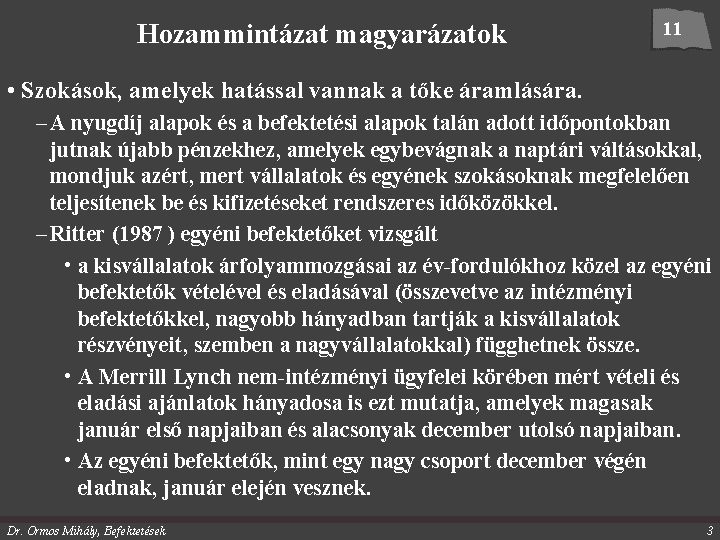 Hozammintázat magyarázatok 11 • Szokások, amelyek hatással vannak a tőke áramlására. – A nyugdíj