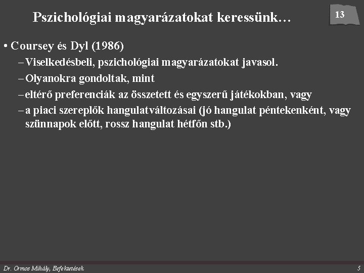 Pszichológiai magyarázatokat keressünk… 13 • Coursey és Dyl (1986) – Viselkedésbeli, pszichológiai magyarázatokat javasol.
