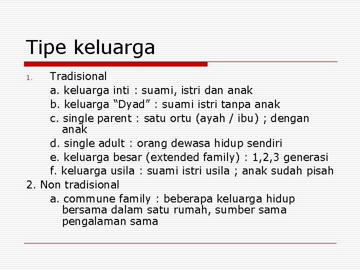 Tipe keluarga Tradisional a. keluarga inti : suami, istri dan anak b. keluarga “Dyad”