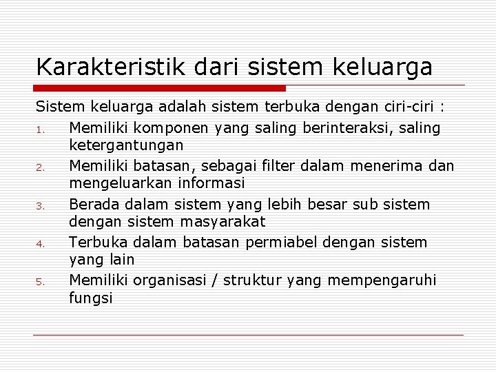 Karakteristik dari sistem keluarga Sistem keluarga adalah sistem terbuka dengan ciri-ciri : 1. Memiliki