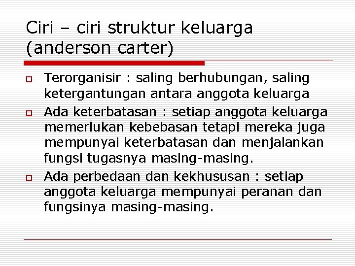 Ciri – ciri struktur keluarga (anderson carter) o o o Terorganisir : saling berhubungan,