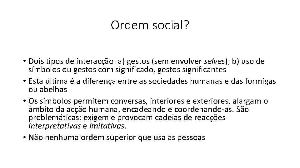 Ordem social? • Dois tipos de interacção: a) gestos (sem envolver selves); b) uso