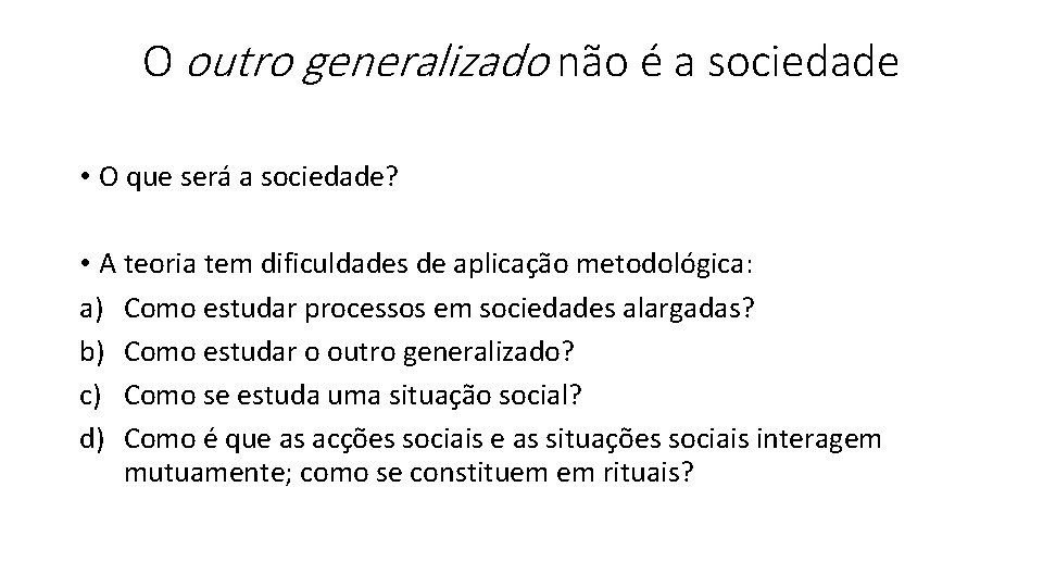 O outro generalizado não é a sociedade • O que será a sociedade? •